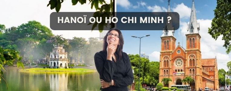 Hanoï ou Ho Chi Minh : quelle ville pour votre voyage ?